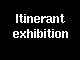 Itinerant exhibition