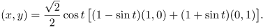 (x,y) = \frac{\sqrt2}2\cos t[(1-\sin t)(1,0) + (1+\sin t)(0,1)].