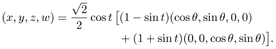 (x,y,z,w) = \frac{\sqrt2}2 \cos t [(1-\sin t) (\cos\theta, \sin\theta, 0, 0) + (1+\sin t) (0, 0, \cos\theta, \sin\theta)].